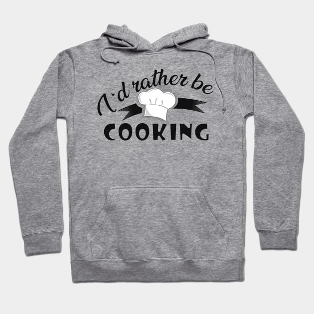 Cook - I'd rather be cooking Hoodie by KC Happy Shop